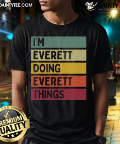 Funny I'M Everett Doing Everett Things Personalized Quote T-Shirt design featuring humorous text and vibrant colors.