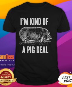 Alt Text: Funny I'M Kind Of A Pig Deal T-Shirt featuring a playful pig graphic and humorous text, perfect for animal lovers.