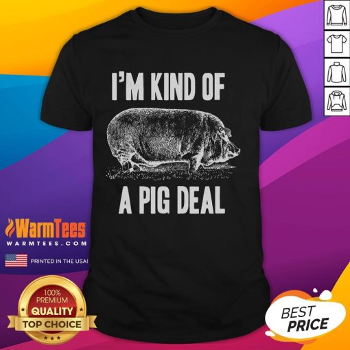 Alt Text: Funny I'M Kind Of A Pig Deal T-Shirt featuring a playful pig graphic and humorous text, perfect for animal lovers.