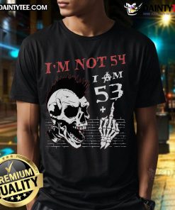 Funny I'M Not 54 I Am 53 Plus Skeleton T-Shirt design featuring a humorous skeleton graphic celebrating age.