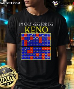 Alt Text: Funny I'M Only Here For The Keno Keno Lovers T-Shirt featuring playful graphics for Keno enthusiasts.