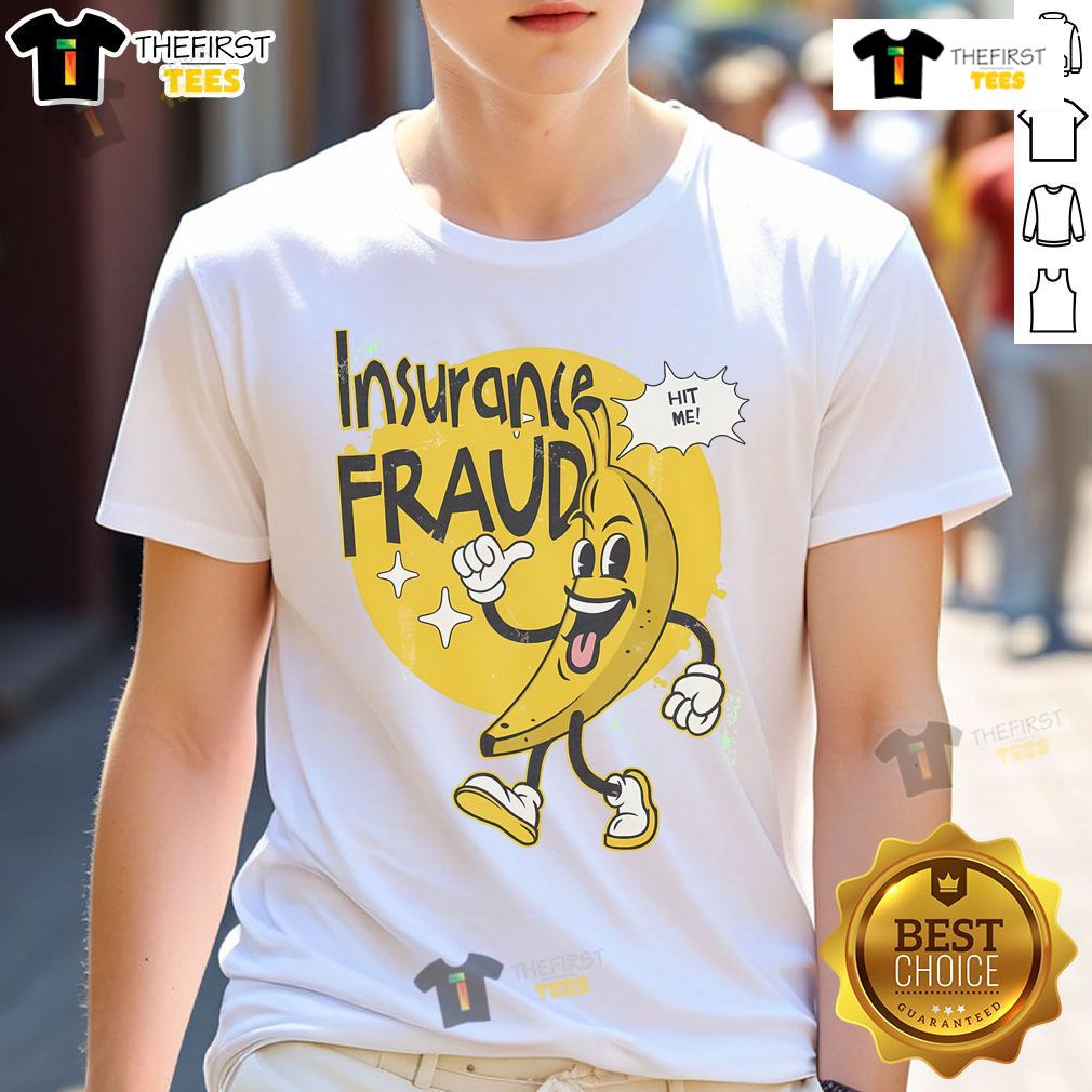 Funny Insurance Fraud Banana T Shirt Funny Insurance Fraud Banana T-Shirt featuring a humorous banana graphic, perfect for comedy lovers and insurance jokes.