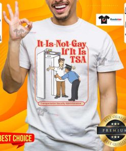 Alt Text: Funny It Is Not Gay If It Is TSA Precheck T-Shirt for airport security humor lovers. Perfect for travel enthusiasts!