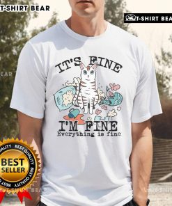 Funny 'It's Fine I'm Fine Everything Is Fine' Cat T-Shirt featuring a playful design with a cute cat illustration.