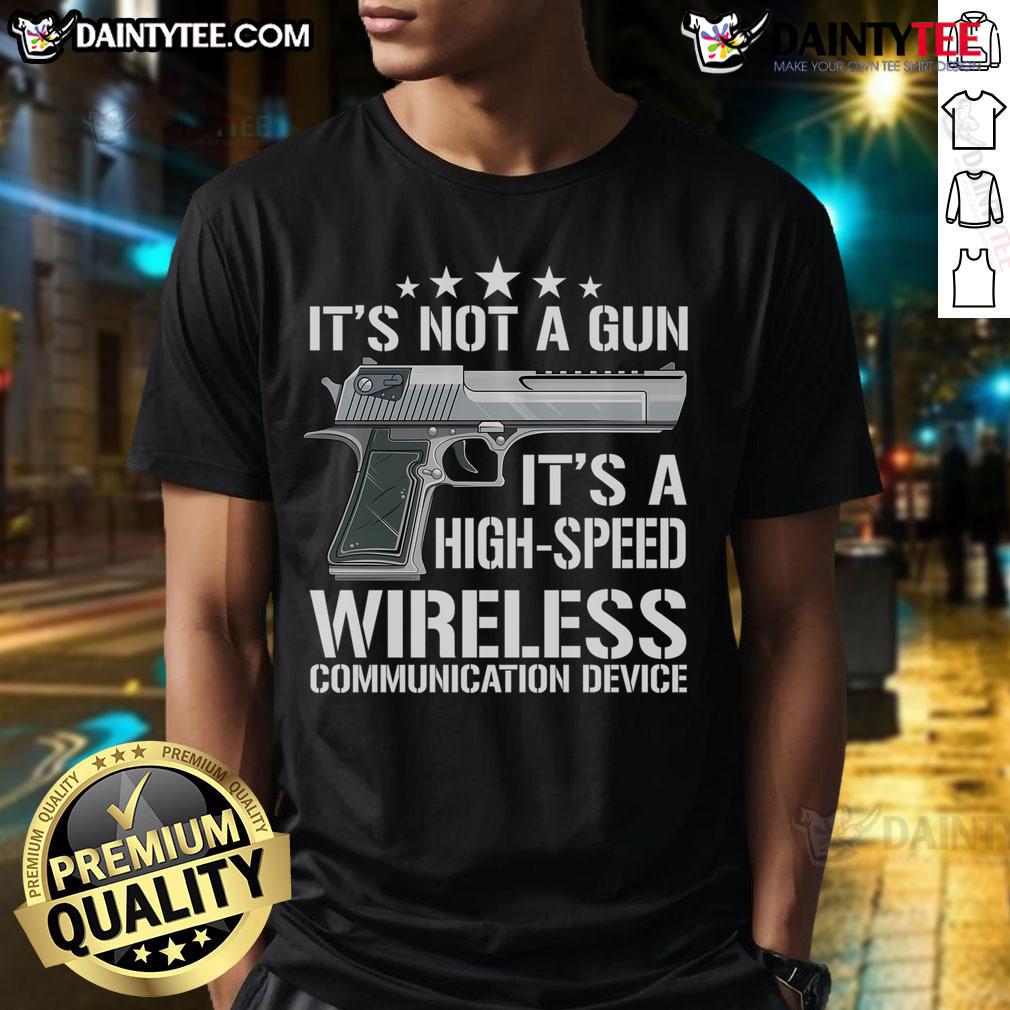 Funny Its Not A Gun Its A High Speed Wireless Communication Device Meme T Shirt Alt Text: Funny meme T-shirt featuring 'It's Not A Gun, It's A High-Speed Wireless Communication Device' text design.