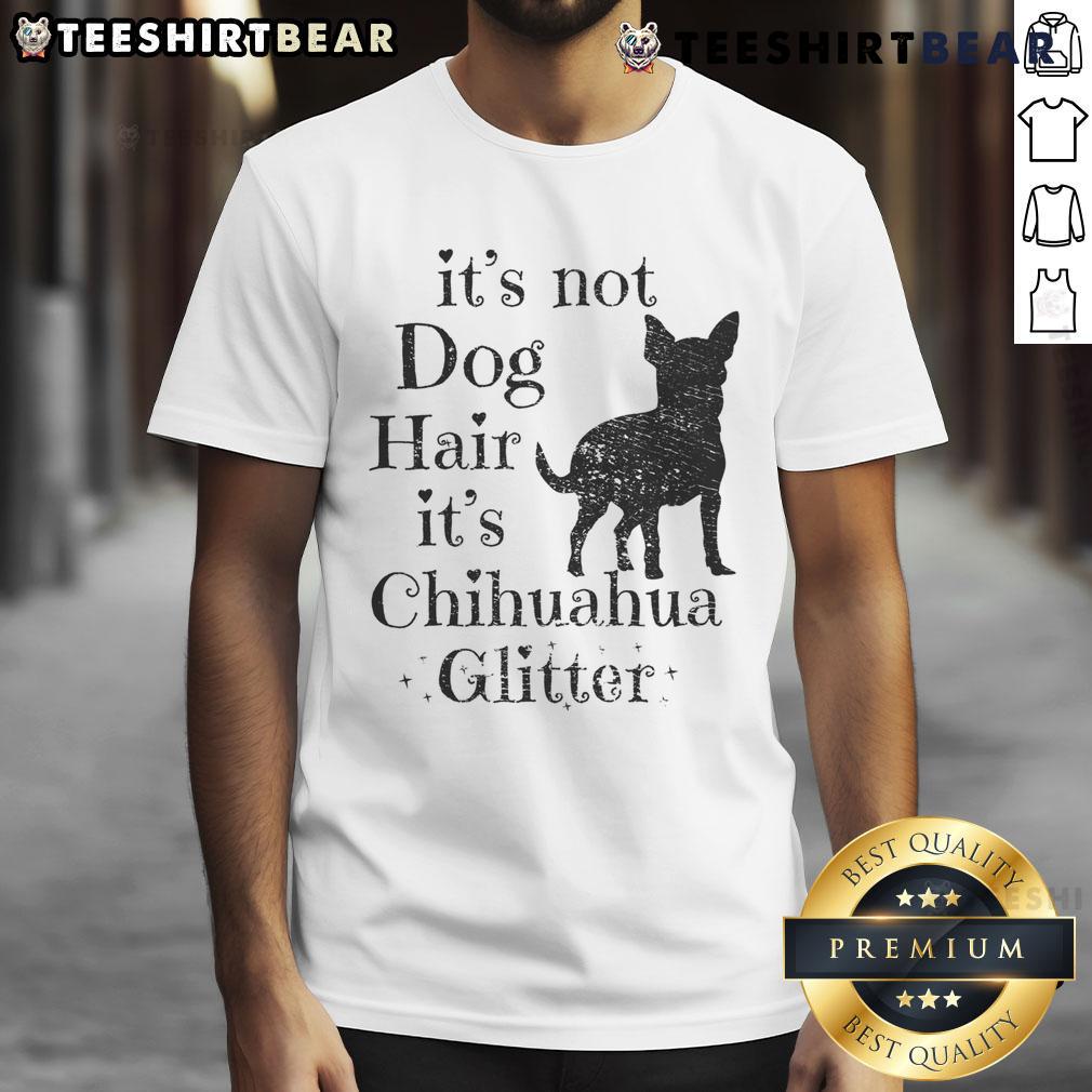 Funny It'S Not Dog Hair It'S Chihuahua Glitter T Shirt Funny 'It's Not Dog Hair It's Chihuahua Glitter' T-Shirt featuring a playful design, perfect for Chihuahua lovers.