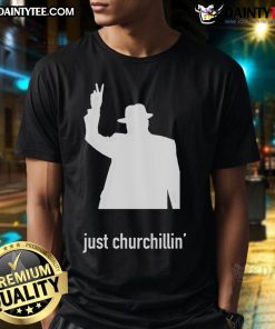 Funny Just Churchillin Winston Churchill T-Shirt featuring a humorous graphic of Churchill relaxing in a laid-back pose.