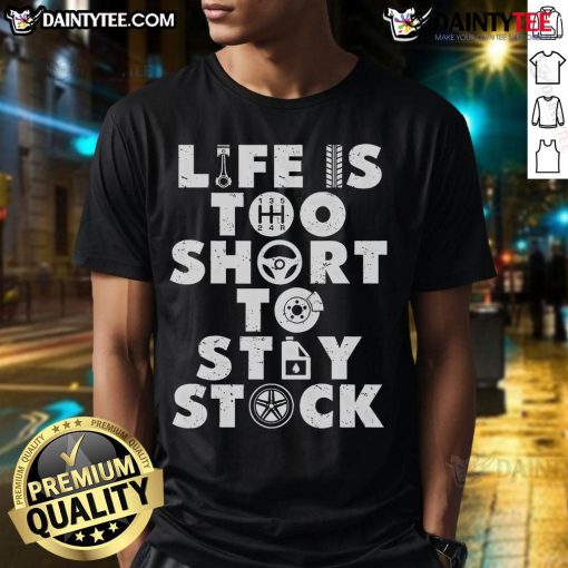 Alt Text: Funny Life Is Too Short To Stay Stock Car Guys Mechanic T-Shirt featuring a humorous graphic for car enthusiasts.