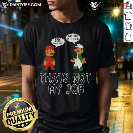 Funny Mario Luigi 'Let's Save Her No Sir Re Bob That's Not My Job' T-Shirt showcasing playful video game humor.