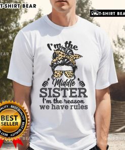 Funny Messy Bun Middle Sister T-Shirt: 'I'M The Reason We Have Rules' design for sisters, showcasing playful sibling humor.