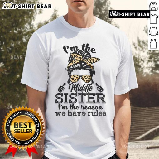 Funny Messy Bun Middle Sister T-Shirt: 'I'M The Reason We Have Rules' design for sisters, showcasing playful sibling humor.