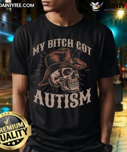 Funny My Bitch Got Autism Skeleton Meme T-Shirt featuring a humorous skeleton design celebrating autism awareness.