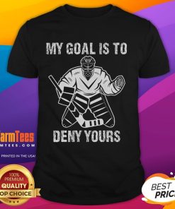 Funny My Goal Is To Deny Yours Hockey Goalie T-Shirt for ice hockey fans, showcasing humor and team spirit.
