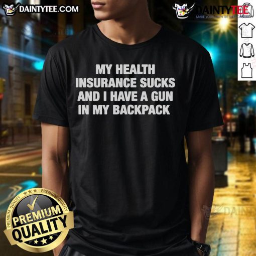 Funny My Health Insurance Sucks T-Shirt featuring a humorous design with a gun in a backpack, perfect for casual wear.