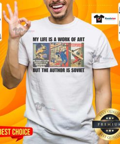 Alt Text: Funny 'My Life Is A Work Of Art But The Author Is Soviet' T-Shirt showcasing humor and artistic expression.