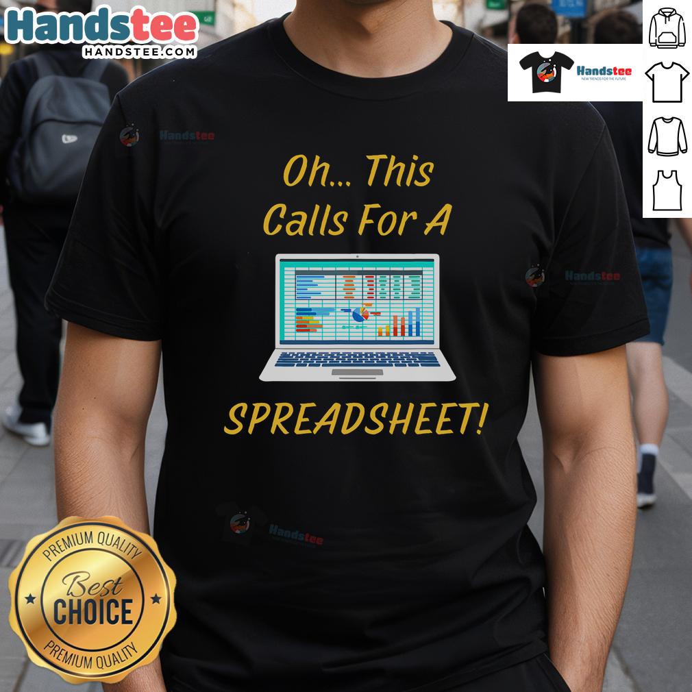 Funny Oh This Calls For A Spreadsheet Office Saying Quote T Shirt Funny 'Oh This Calls For A Spreadsheet' office saying quote on a stylish T-shirt, perfect for spreadsheet enthusiasts.