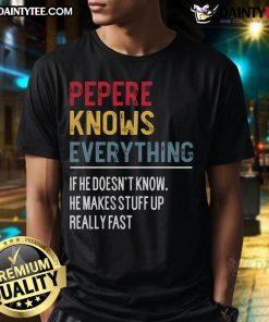 Alt Text: Funny Pepere Knows Everything Father's Day T-Shirt featuring a humorous design perfect for celebrating dads.