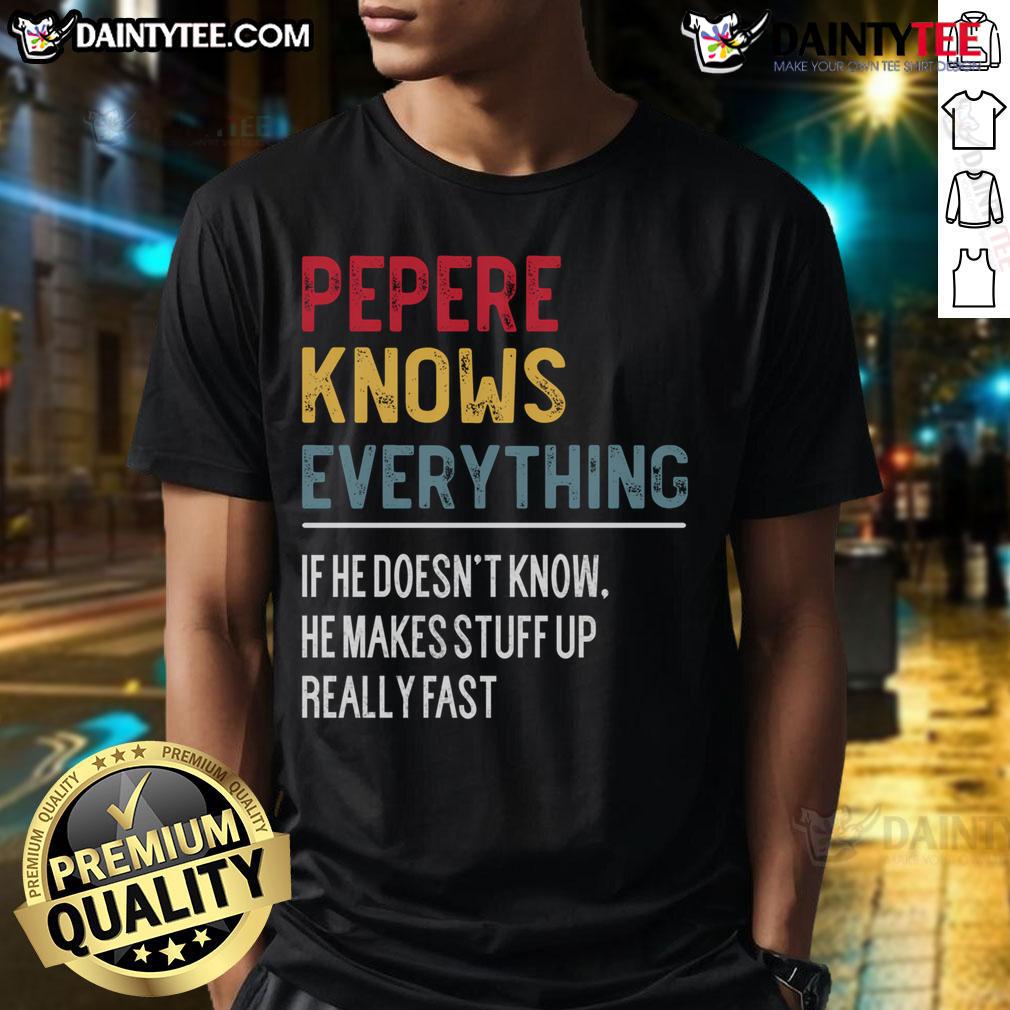 Funny Pepere Knows Everything Father'S Day T Shirt Alt Text: Funny Pepere Knows Everything Father's Day T-Shirt featuring a humorous design perfect for celebrating dads.