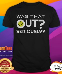 Funny Pickleball 'Was That Out Seriously' T-Shirt featuring a humorous graphic for pickleball enthusiasts.