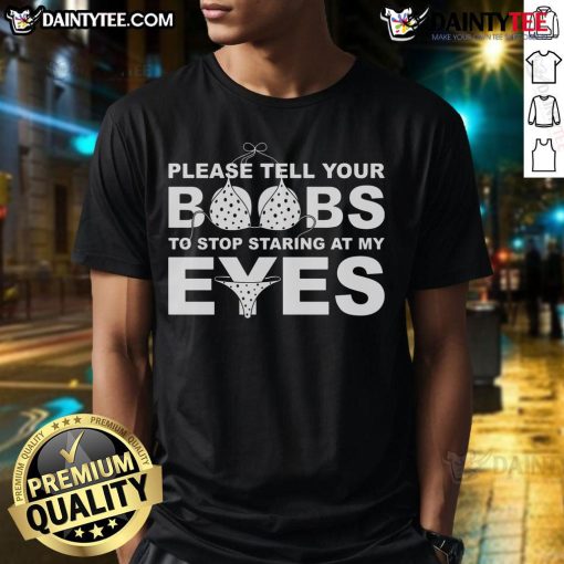 Alt Text: Funny Please Tell Your Boobs To Stop Staring At My Eyes T-Shirt design featuring humorous text and playful graphics.
