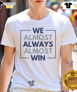 Funny Retro We Almost Always Almost Win T-Shirt design featuring bold text and vibrant colors, perfect for casual wear.