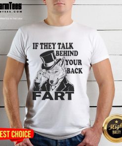 Funny Sayings If They Talk Behind Your Back Fart Wolf T-Shirt featuring a humorous wolf graphic and witty text design.
