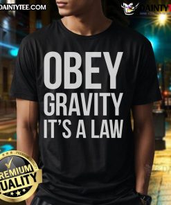 Alt Text: Funny Science Obey Gravity It's The Law T-Shirt featuring humorous design and science-themed graphics for enthusiasts.