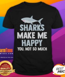 Funny Sharks Make Me Happy You Not So Much T-Shirt featuring a playful shark graphic, perfect for ocean lovers and humor fans.