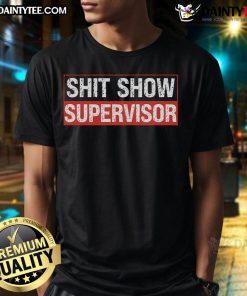 Funny Shit Show Supervisor T-Shirt featuring humorous graphics and text, perfect for casual wear and a great gift idea.