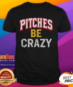 Funny softball player wearing a 'Pitches Be Crazy' baseball T-shirt, showcasing a playful attitude on the field.