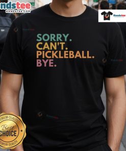 Funny Sorry Can't Pickleball Bye T-Shirt featuring playful text design for pickleball enthusiasts and casual wear.