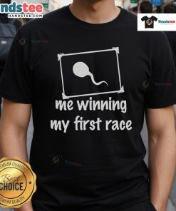 Funny Sperm Me Winning My First Race T-Shirt featuring a humorous sperm character celebrating victory in a race.