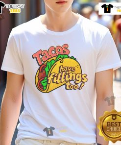 Funny Tacos Have Filling Too T-Shirt featuring a playful taco graphic, perfect for food lovers and casual wear.