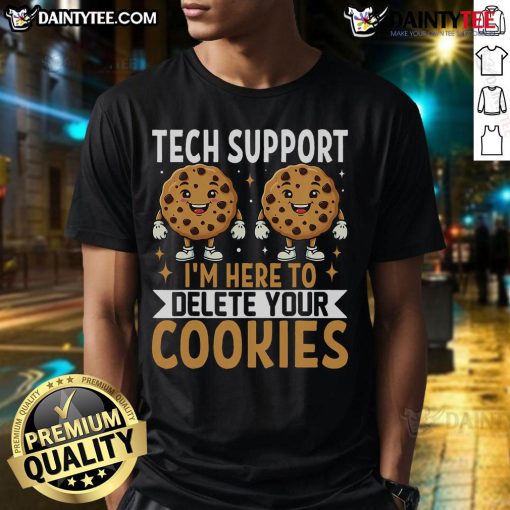 Alt Text: Funny tech support I'm Here To Delete Your Cookies T-shirt for nerds, showcasing humor in tech and support culture.