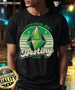 Funny The Sims I Control My Destiny I Think video game T-shirt design featuring playful graphics and text.