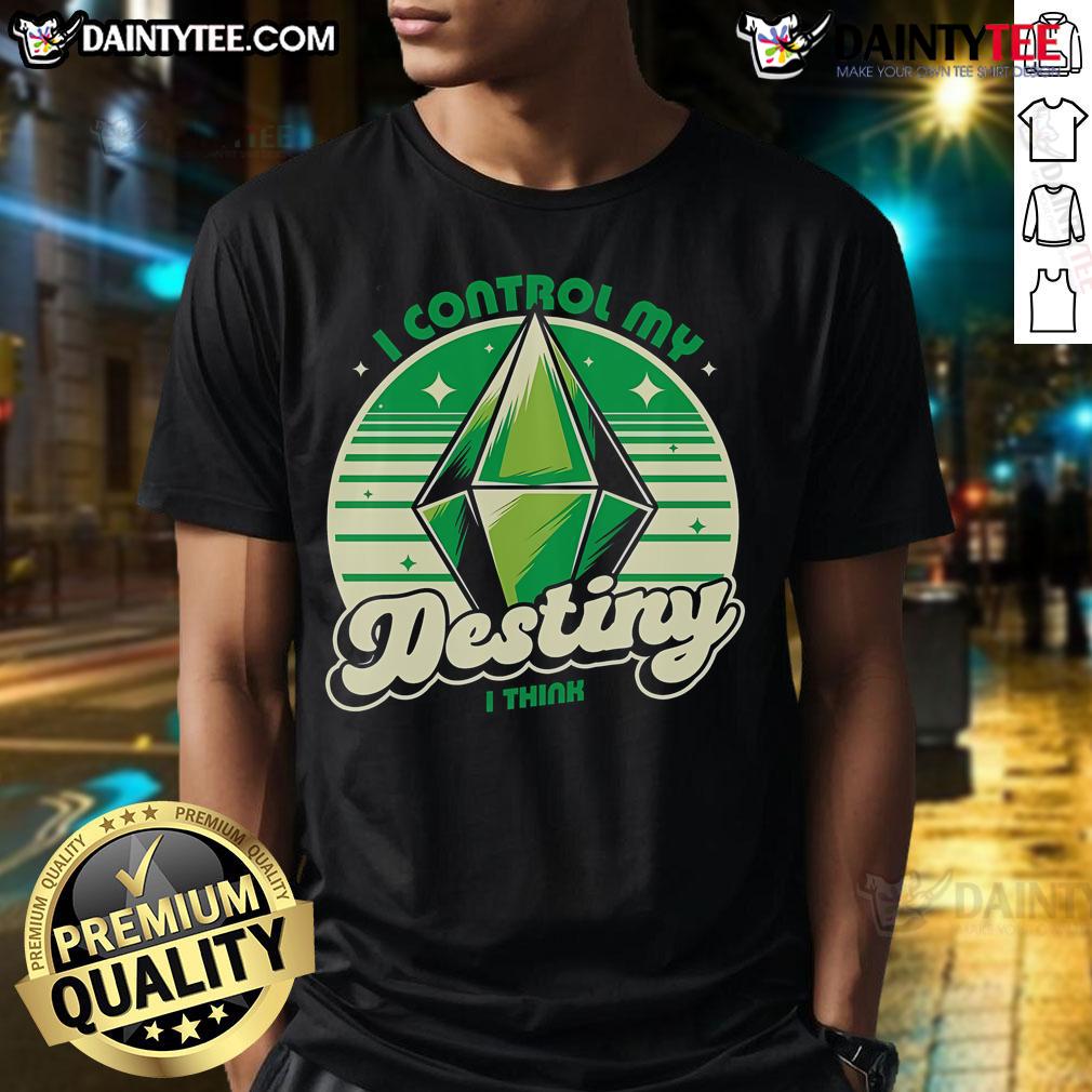 Funny The Sims I Control My Destiny I Think Video Game T Shirt Funny The Sims I Control My Destiny I Think video game T-shirt design featuring playful graphics and text.