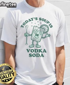 Funny Todays Soup Is Vodka T-Shirt featuring playful text design, perfect for vodka lovers and humor enthusiasts.
