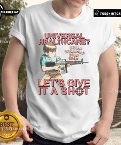 Funny Universal Healthcare 'Let's Give It A Shot' T-shirt showcasing humorous take on healthcare reform for all.