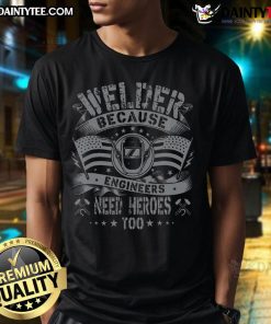 Funny Welder T-Shirt design featuring 'Engineers Need Heroes Too' slogan, perfect for welding enthusiasts and engineers.