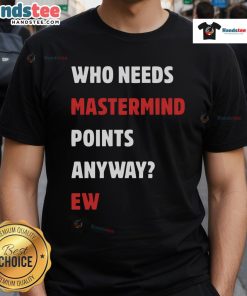 Funny 'Who Needs Mastermind Points Anyway' T-Shirt featuring humorous text design for casual wear and gamers.