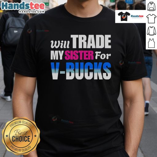 Funny Will Trade My Sister For V-Bucks T-Shirt design featuring playful text and gaming graphics, perfect for gamers.
