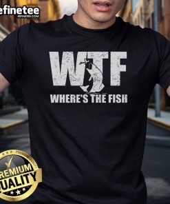 Funny WTF Where's The Fish Fishing T-Shirt featuring a humorous graphic design for fishing enthusiasts and anglers.