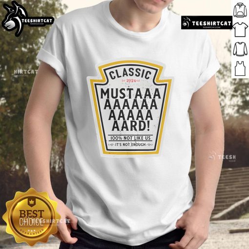 Funny Yellow Mustard Classic 2024 T-Shirt featuring humorous text '100% Not Like Us It's Not Enough' design.
