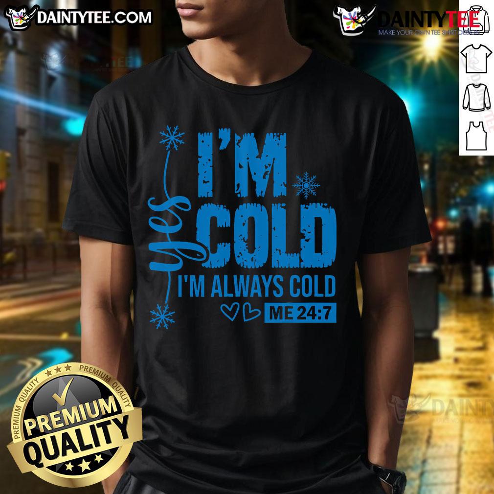 Funny Yes I'M Cold Always Cold Me 247 Cute T Shirt Alt Text: Cute t-shirt featuring the phrase 'Yes Im Cold Always Cold Me 247' for humor and warmth lovers.