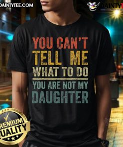 Vintage Funny You Can't Tell Me What To Do T-Shirt for Dads, featuring playful text design and retro style.