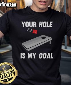 Funny 'Your Hole Is My Goal' inappropriate phrase T-shirt design with humorous text on a casual tee.