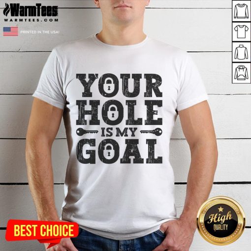 Funny Your Hole Is My Goal Lock T-Shirt featuring a humorous design perfect for casual wear and golf enthusiasts.