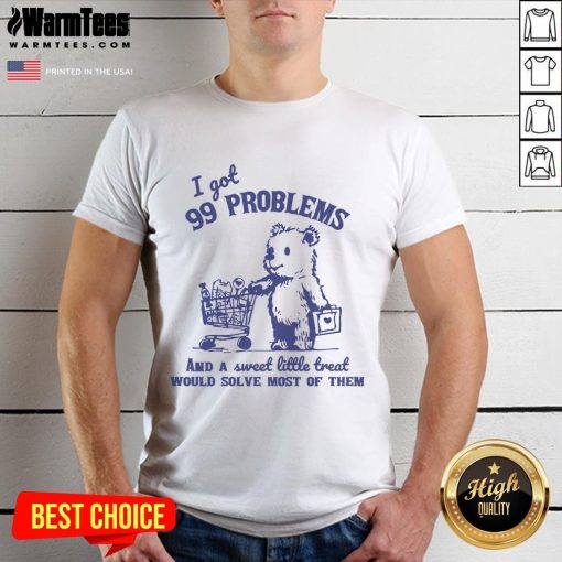 Good 99 Problems And A Sweet Little Treat T-Shirt design featuring fun typography and colorful graphics for dessert lovers.