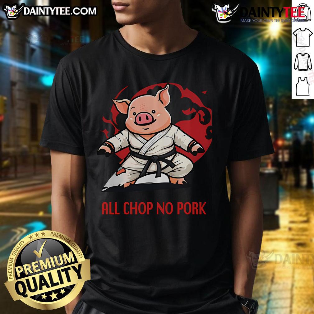 Good All Chop No Pork T Shirt Good All Chop No Pork T-Shirt featuring a playful design, perfect for food lovers and casual wear enthusiasts.