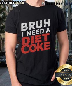 Alt Text: Good Bruh I Need A Diet Coke T-Shirt featuring a humorous slogan on a stylish tee for soda lovers.
